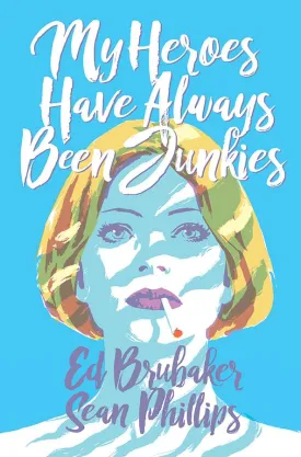 My Heroes Have Always Been Junkies by Ed Brubaker and Sean Phillips TP